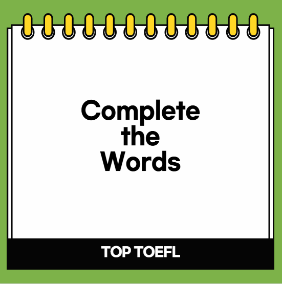 개정토플 문제 유형 1: Complete the Words
